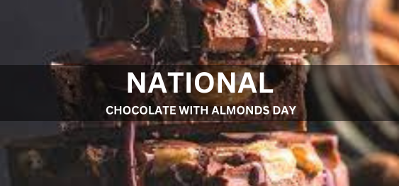 NATIONAL CHOCOLATE WITH ALMONDS DAY [बादाम दिवस के साथ राष्ट्रीय चॉकलेट]